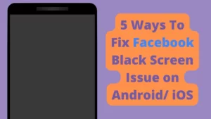 5 Ways To Fix Facebook Black Screen Issue on Android iOS