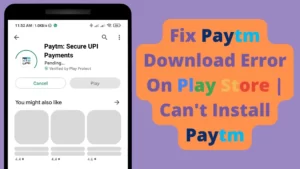 Fix Paytm Download Error On Play Store Cant Install Paytm