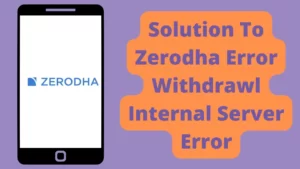 Solution To Zerodha Error Withdrawl Internal Server Error