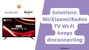 Solutions MiXiaomiRedmi TV Wi Fi keeps disconnecting 1