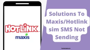 Solutions To MaxisHotlink sim SMS Not Sending