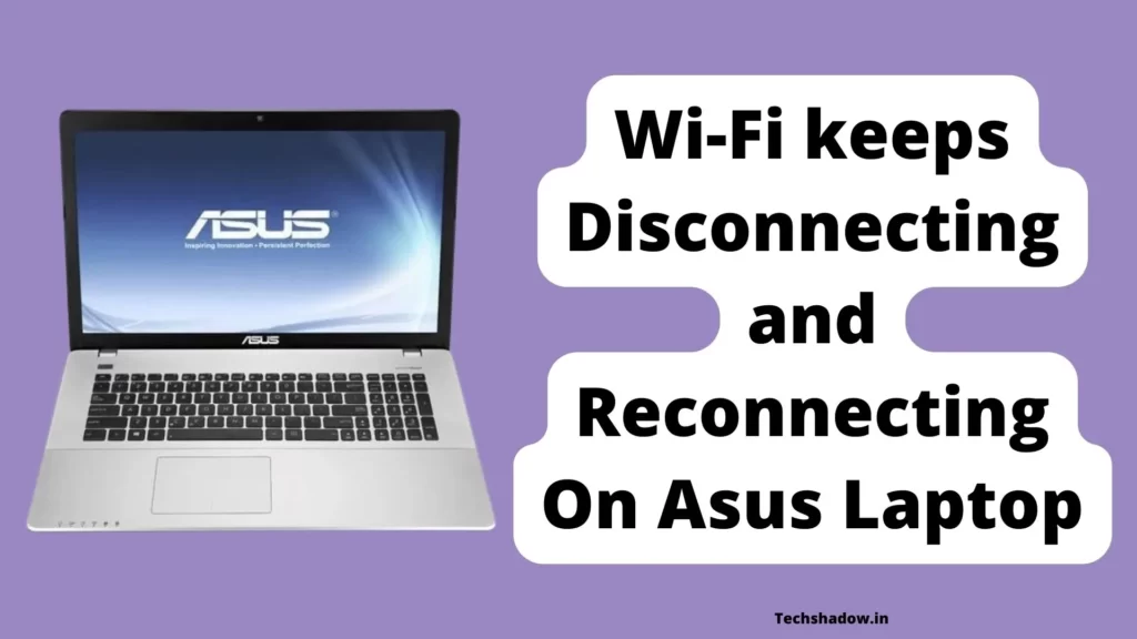 Wi Fi keeps disconnecting and reconnecting On Asus laptop